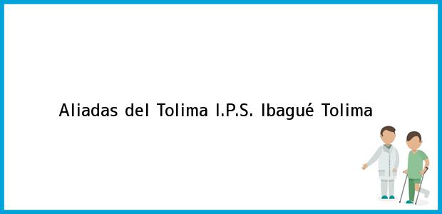 Teléfono, Dirección y otros datos de contacto para Aliadas del Tolima I.P.S., Ibagué, Tolima, Colombia