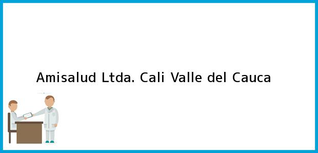 Teléfono, Dirección y otros datos de contacto para Amisalud Ltda., Cali, Valle del Cauca, Colombia