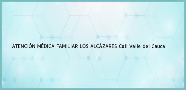 Teléfono, Dirección y otros datos de contacto para ATENCIÓN MÉDICA FAMILIAR LOS ALCÁZARES, Cali, Valle del Cauca, Colombia