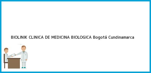 Teléfono, Dirección y otros datos de contacto para BIOLINIK CLINICA DE MEDICINA BIOLOGICA, Bogotá, Cundinamarca, Colombia