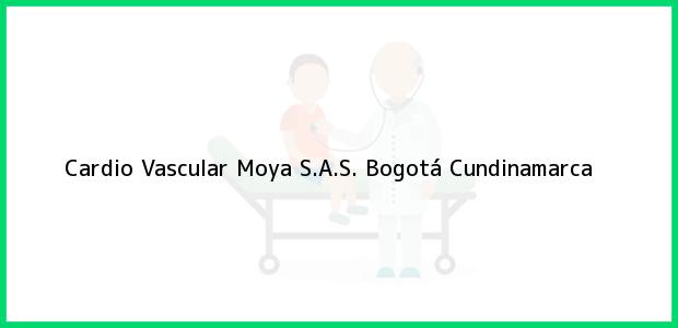 Teléfono, Dirección y otros datos de contacto para Cardio Vascular Moya S.A.S., Bogotá, Cundinamarca, Colombia