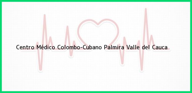 Teléfono, Dirección y otros datos de contacto para Centro Médico Colombo-Cubano, Palmira, Valle del Cauca, Colombia