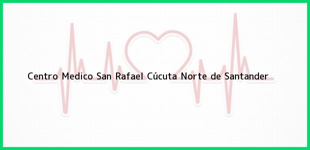 Teléfono, Dirección y otros datos de contacto para Centro Medico San Rafael, Cúcuta, Norte de Santander, Colombia
