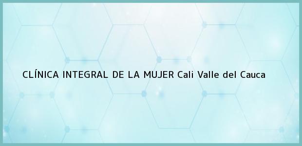 Teléfono, Dirección y otros datos de contacto para CLÍNICA INTEGRAL DE LA MUJER, Cali, Valle del Cauca, Colombia