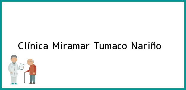 Teléfono, Dirección y otros datos de contacto para Clínica Miramar, Tumaco, Nariño, Colombia