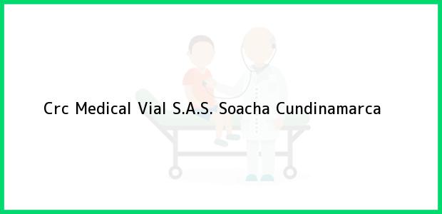 Teléfono, Dirección y otros datos de contacto para Crc Medical Vial S.A.S., Soacha, Cundinamarca, Colombia