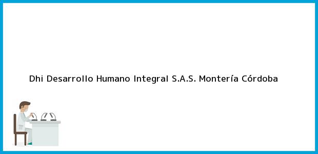 Teléfono, Dirección y otros datos de contacto para Dhi Desarrollo Humano Integral S.A.S., Montería, Córdoba, Colombia