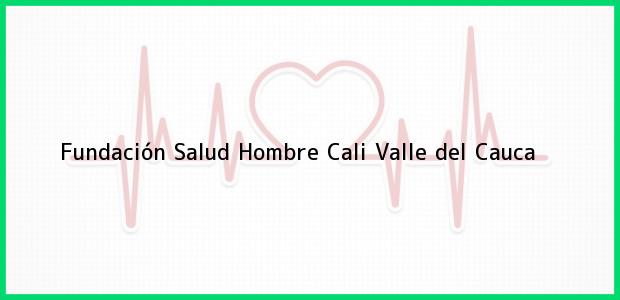 Teléfono, Dirección y otros datos de contacto para Fundación Salud Hombre, Cali, Valle del Cauca, Colombia