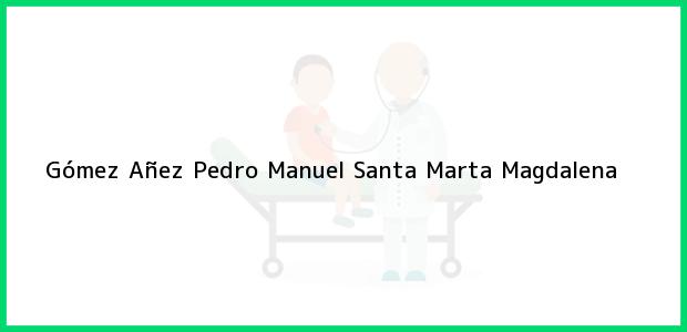 Teléfono, Dirección y otros datos de contacto para Gómez Añez Pedro Manuel, Santa Marta, Magdalena, Colombia