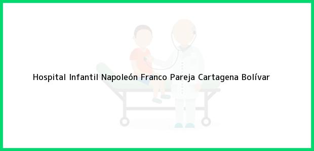 Teléfono, Dirección y otros datos de contacto para Hospital Infantil Napoleón Franco Pareja, Cartagena, Bolívar, Colombia
