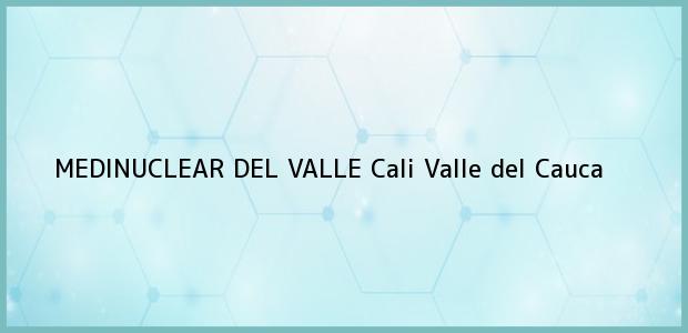 Teléfono, Dirección y otros datos de contacto para MEDINUCLEAR DEL VALLE, Cali, Valle del Cauca, Colombia