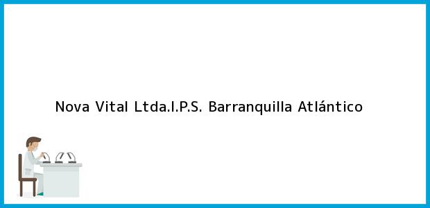 Teléfono, Dirección y otros datos de contacto para Nova Vital Ltda.I.P.S., Barranquilla, Atlántico, Colombia