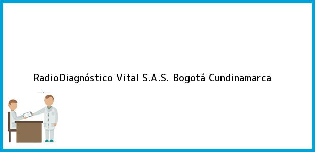 Teléfono, Dirección y otros datos de contacto para RadioDiagnóstico Vital S.A.S., Bogotá, Cundinamarca, Colombia