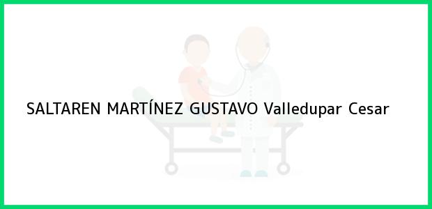 Teléfono, Dirección y otros datos de contacto para SALTAREN MARTÍNEZ GUSTAVO, Valledupar, Cesar, Colombia