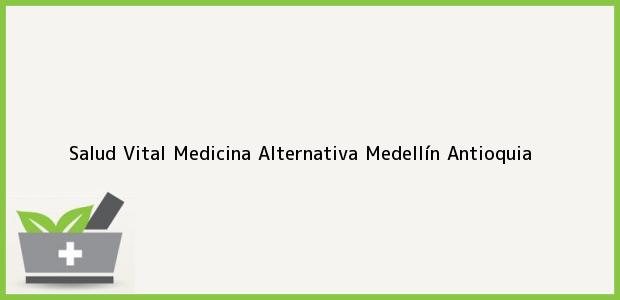 Teléfono, Dirección y otros datos de contacto para Salud Vital Medicina Alternativa, Medellín, Antioquia, Colombia