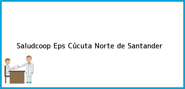 Teléfono, Dirección y otros datos de contacto para Saludcoop Eps, Cúcuta, Norte de Santander, Colombia