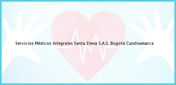 Teléfono, Dirección y otros datos de contacto para Servicios Médicos Integrales Santa Elena S.A.S., Bogotá, Cundinamarca, Colombia