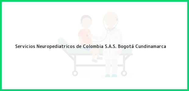 Teléfono, Dirección y otros datos de contacto para Servicios Neuropediatricos de Colombia S.A.S., Bogotá, Cundinamarca, Colombia