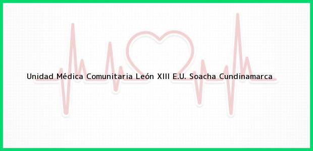 Teléfono, Dirección y otros datos de contacto para Unidad Médica Comunitaria León XIII E.U., Soacha, Cundinamarca, Colombia