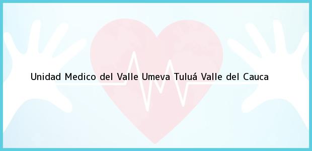 Teléfono, Dirección y otros datos de contacto para Unidad Medico del Valle Umeva, Tuluá, Valle del Cauca, Colombia