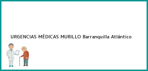 Teléfono, Dirección y otros datos de contacto para URGENCIAS MÉDICAS MURILLO, Barranquilla, Atlántico, Colombia