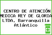CENTRO DE ATENCIÓN MEDICA REY DE GLORIA LTDA. Barranquilla Atlántico