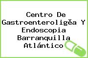 Centro De Gastroenteroligìa Y Endoscopia Barranquilla Atlántico