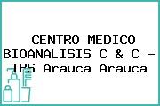 CENTRO MEDICO BIOANALISIS C & C - IPS Arauca Arauca