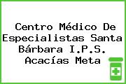 Centro Médico De Especialistas Santa Bárbara I.P.S. Acacías Meta