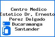 Centro Medico Estetico Dr. Ernesto Perez Delgado Bucaramanga Santander