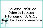 Centro Médico Odontológico Rionegro S.A.S. Bogotá Cundinamarca