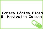 Centro Médico Plaza 51 Manizales Caldas