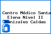 Centro Médico Santa Elena Nivel II Manizales Caldas