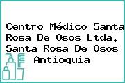 Centro Médico Santa Rosa De Osos Ltda. Santa Rosa De Osos Antioquia