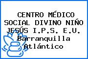 CENTRO MÉDICO SOCIAL DIVINO NIÑO JESÚS I.P.S. E.U. Barranquilla Atlántico
