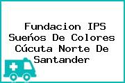 Fundacion IPS Sueños De Colores Cúcuta Norte De Santander