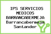 IPS SERVICIOS MEDICOS BARRANCABERMEJA Barrancabermeja Santander