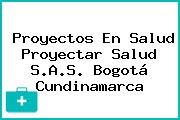 Proyectos En Salud Proyectar Salud S.A.S. Bogotá Cundinamarca