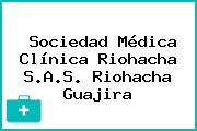 Sociedad Médica Clínica Riohacha S.A.S. Riohacha Guajira