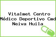 Vitalmet Centro Médico Deportivo Cmd Neiva Huila