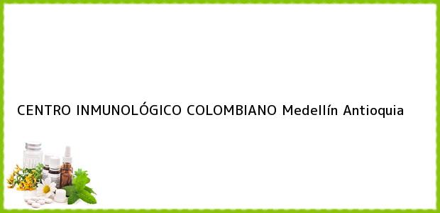 Teléfono, Dirección y otros datos de contacto para CENTRO INMUNOLÓGICO COLOMBIANO, Medellín, Antioquia, Colombia