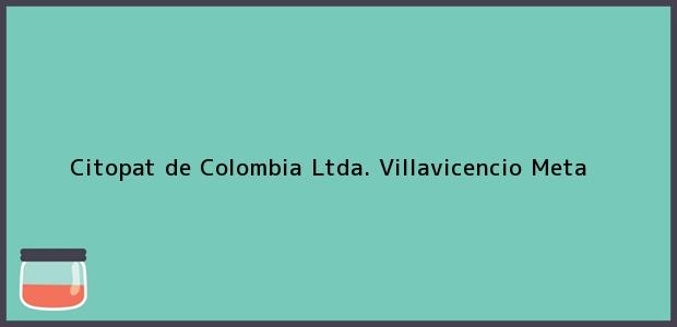 Teléfono, Dirección y otros datos de contacto para Citopat de Colombia Ltda., Villavicencio, Meta, Colombia