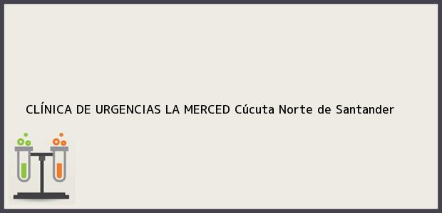 Teléfono, Dirección y otros datos de contacto para CLÍNICA DE URGENCIAS LA MERCED, Cúcuta, Norte de Santander, Colombia