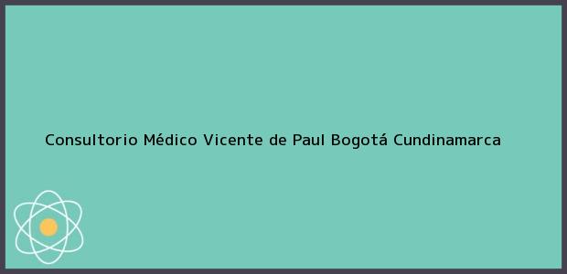 Teléfono, Dirección y otros datos de contacto para Consultorio Médico Vicente de Paul, Bogotá, Cundinamarca, Colombia