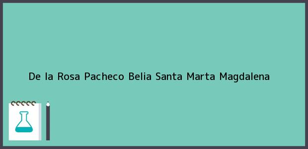 Teléfono, Dirección y otros datos de contacto para De la Rosa Pacheco Belia, Santa Marta, Magdalena, Colombia