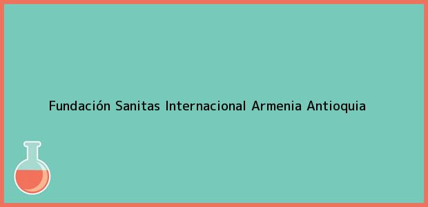 Teléfono, Dirección y otros datos de contacto para Fundación Sanitas Internacional, Armenia, Antioquia, Colombia