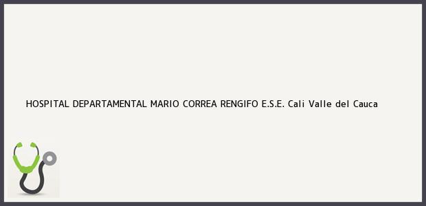 Teléfono, Dirección y otros datos de contacto para HOSPITAL DEPARTAMENTAL MARIO CORREA RENGIFO E.S.E., Cali, Valle del Cauca, Colombia