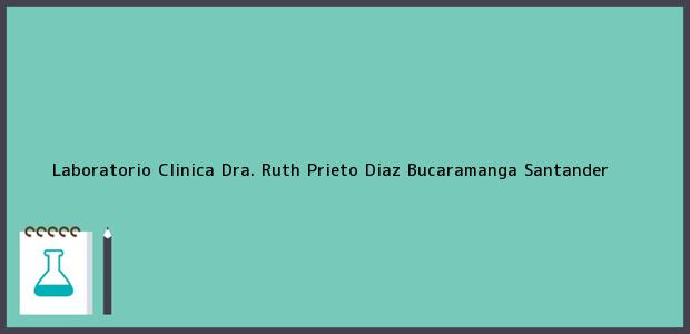 Teléfono, Dirección y otros datos de contacto para Laboratorio Clinica Dra. Ruth Prieto Diaz, Bucaramanga, Santander, Colombia