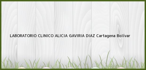 Teléfono, Dirección y otros datos de contacto para LABORATORIO CLINICO ALICIA GAVIRIA DIAZ, Cartagena, Bolívar, Colombia