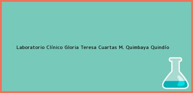 Teléfono, Dirección y otros datos de contacto para Laboratorio Clínico Gloria Teresa Cuartas M., Quimbaya, Quindío, Colombia